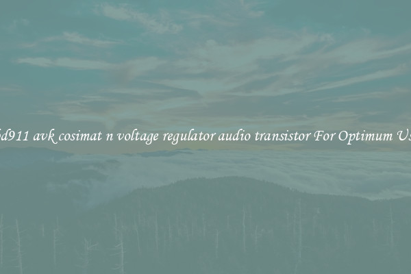 bd911 avk cosimat n voltage regulator audio transistor For Optimum Use