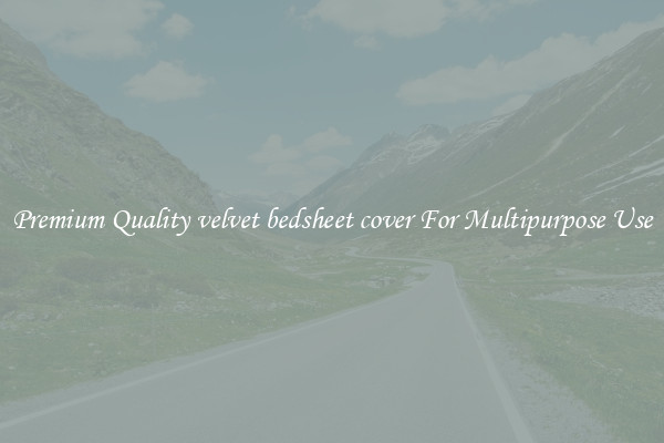 Premium Quality velvet bedsheet cover For Multipurpose Use