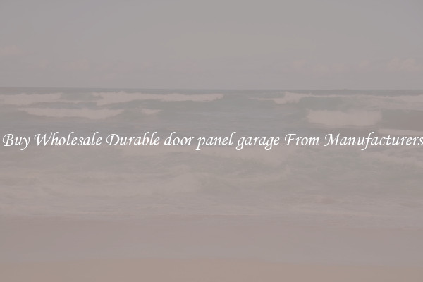 Buy Wholesale Durable door panel garage From Manufacturers