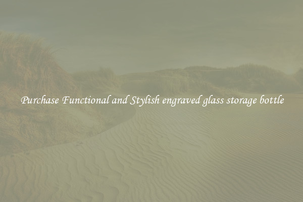 Purchase Functional and Stylish engraved glass storage bottle