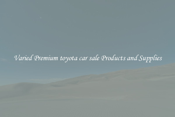 Varied Premium toyota car sale Products and Supplies