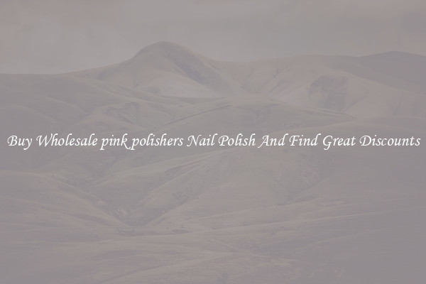 Buy Wholesale pink polishers Nail Polish And Find Great Discounts