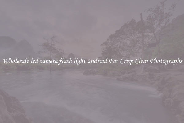 Wholesale led camera flash light android For Crisp Clear Photographs