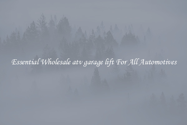 Essential Wholesale atv garage lift For All Automotives