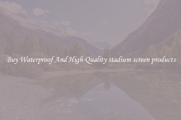 Buy Waterproof And High-Quality stadium screen products