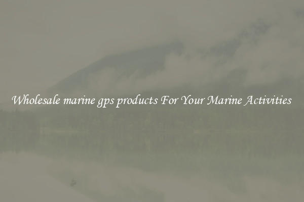 Wholesale marine gps products For Your Marine Activities 