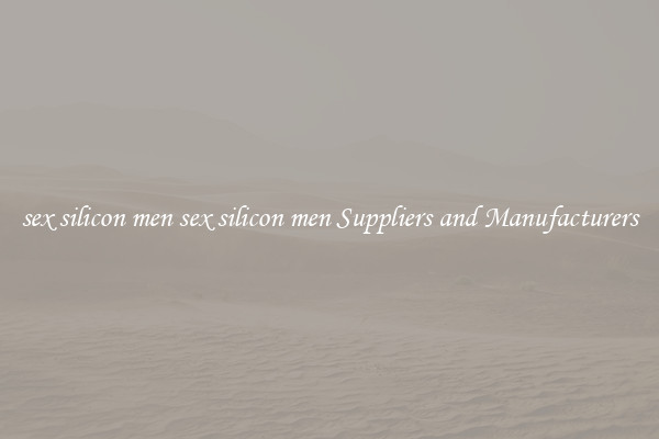 sex silicon men sex silicon men Suppliers and Manufacturers