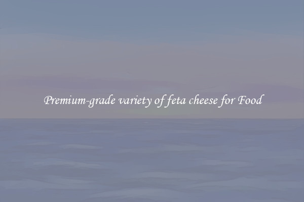 Premium-grade variety of feta cheese for Food
